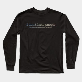 I don't hate people 2.1 Long Sleeve T-Shirt